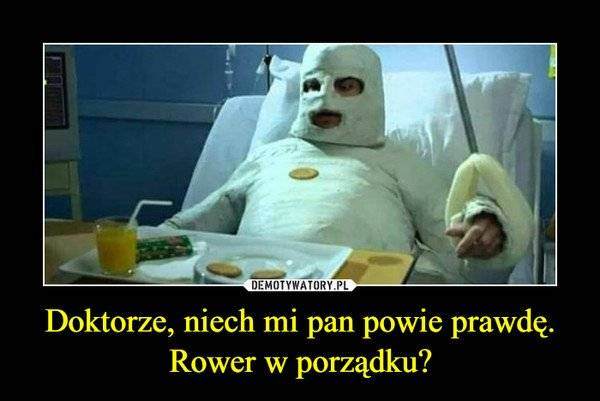 Doktorze_niech_mi_pan_powie_prawdRower_w_porzdku_5001138.jpg.7e6b8d67c5088eb4102c59cbf2938578.jpg.8b9856e70dad28dc2abd3829fd8faf44.jpg